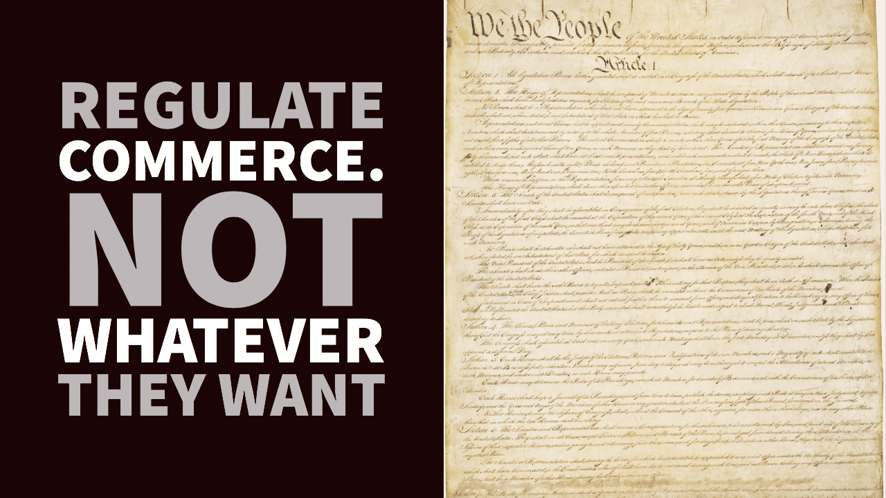 The Commerce Clause and the Constitution: Not a Power to Do Whatever They Want