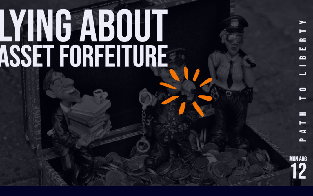 Liars: Police Make False Claims About Asset Forfeiture