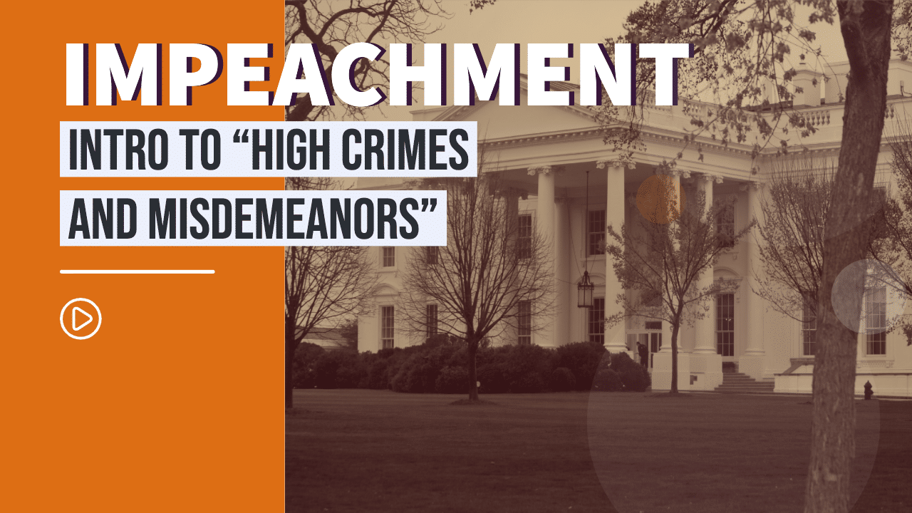 Impeachment: Intro to "high Crimes and Misdemeanors"