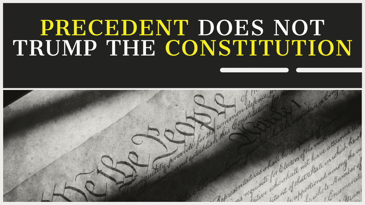 Stare Decisis: Precedent vs the Constitution