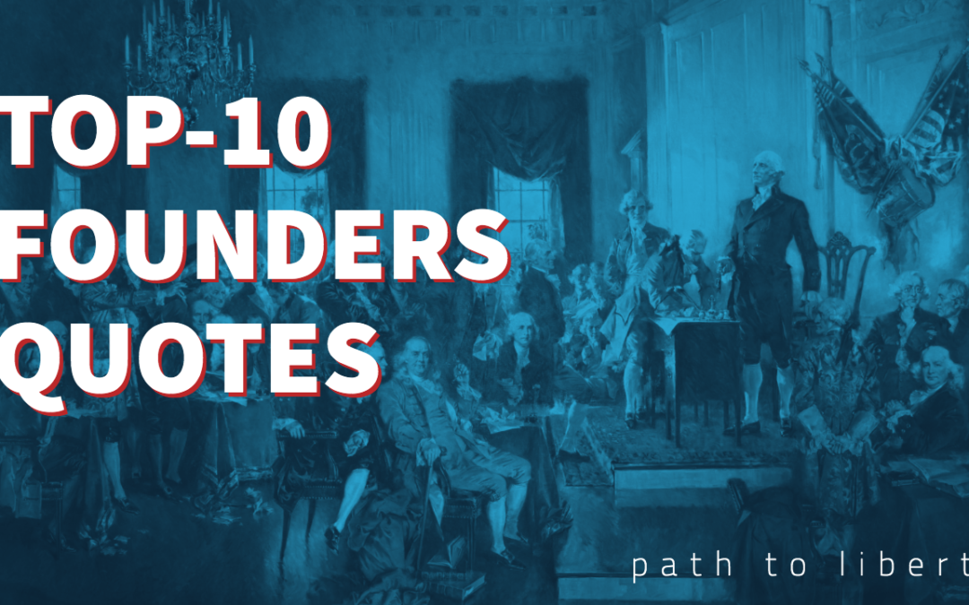 Top 10 Founders Quotes on the Constitution and Liberty