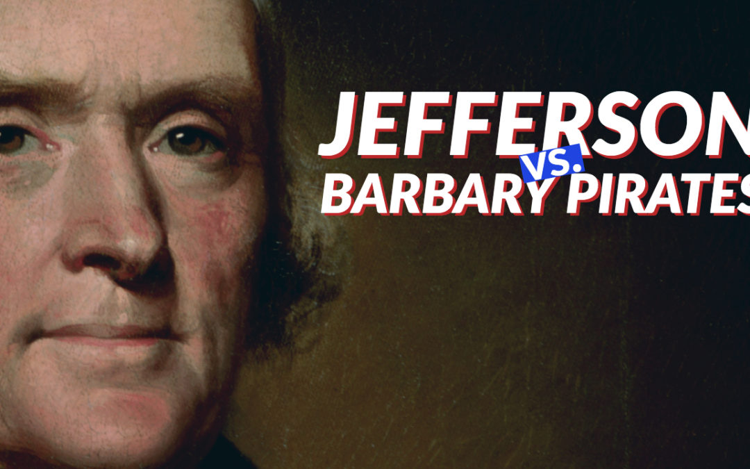 Thomas Jefferson vs the Barbary Pirates