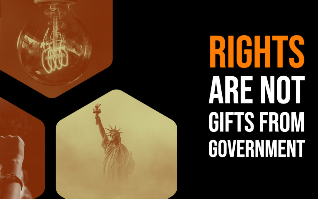 Rights are not gifts from government: 13 Essential Quotes on Liberty