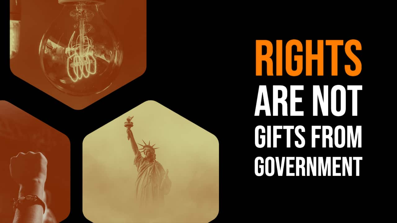Rights are not gifts from government: 13 Essential Quotes on Liberty