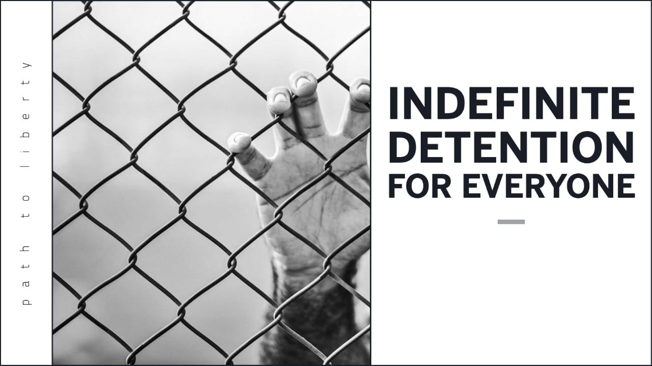 Indefinite Detention for Everyone?