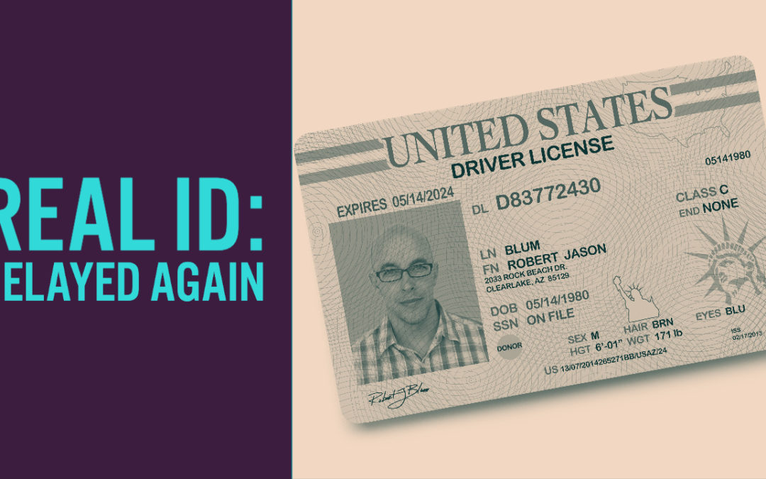 Silver Linings: Real ID Act Delayed Again