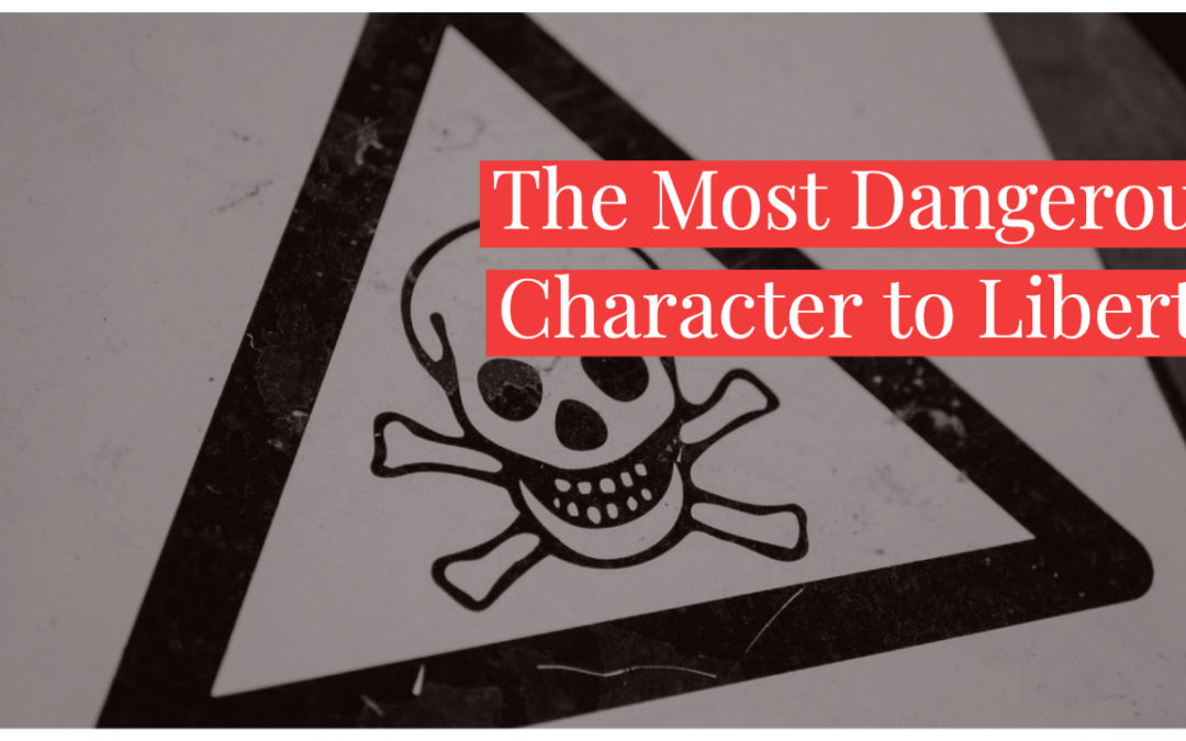 The Most Dangerous Character to Liberty?