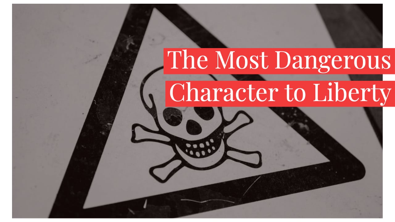 The Most Dangerous Character to Liberty?
