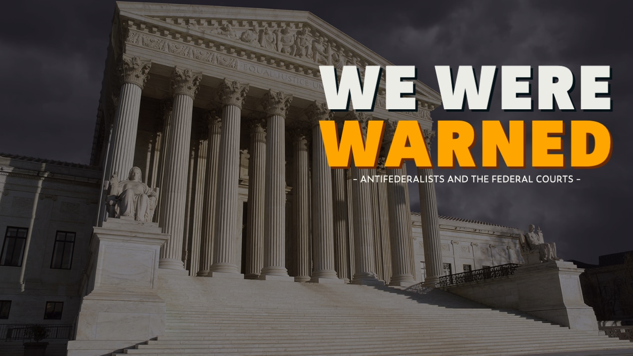 Supreme Court: Warnings from the Anti-Federalists