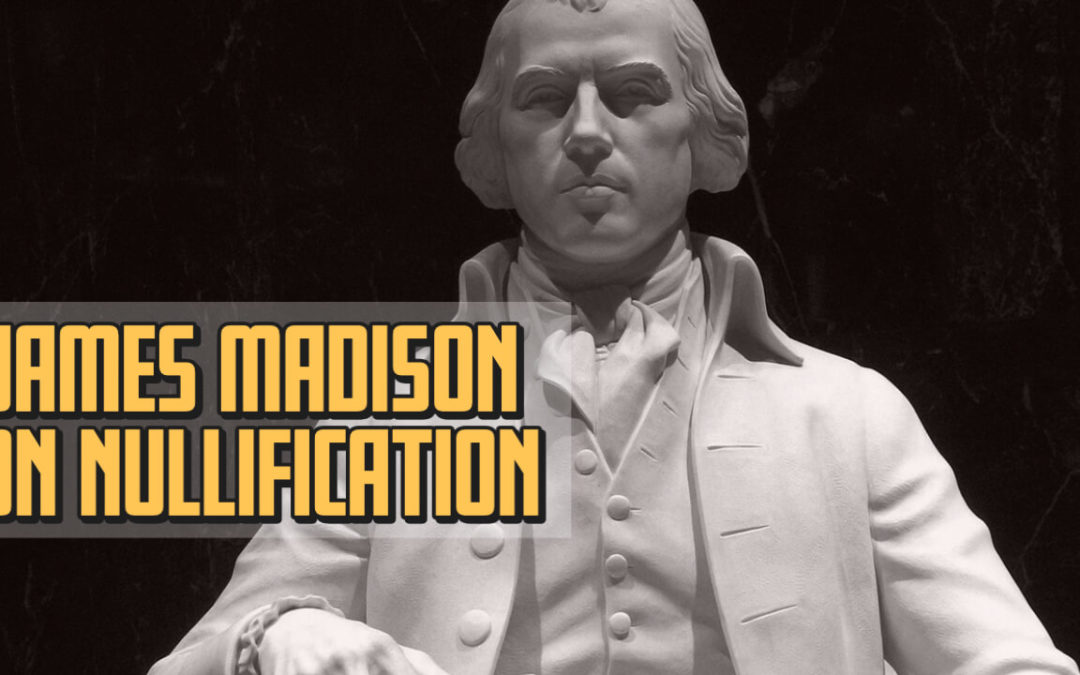 Did James Madison Reject Nullification?