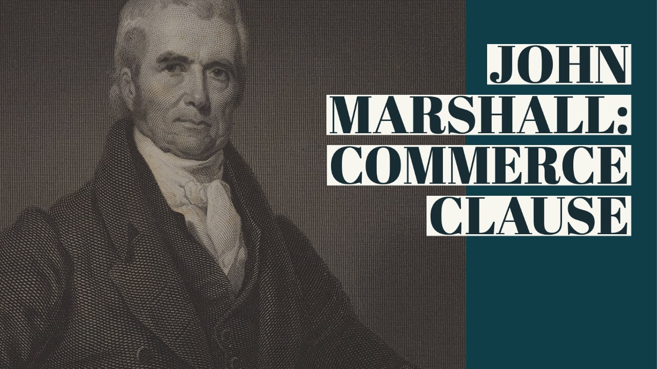 John Marshall, the Commerce Clause and Gibbons v Ogden