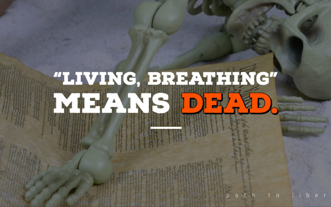 A “Living, Breathing” Constitution is Really a Dead One