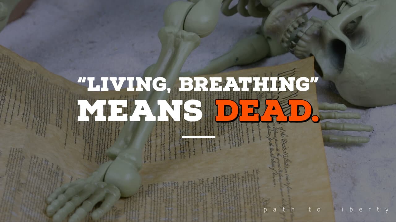 A “Living, Breathing” Constitution is Really a Dead One