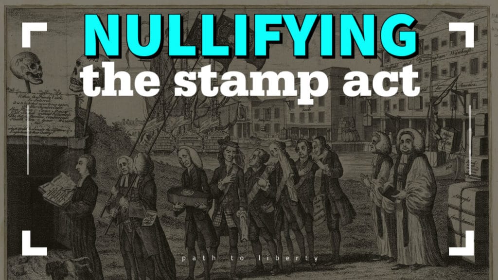 the-peoples-nullification-of-the-stamp-act-tenth-amendment-center-blog