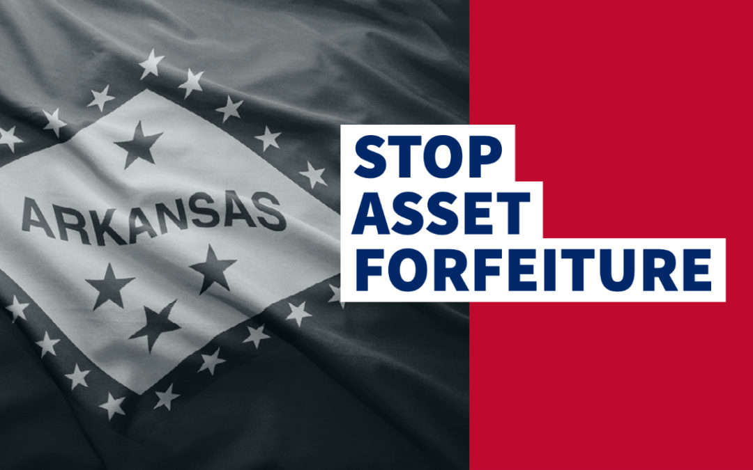 Arkansas Bill Would End Civil Forfeiture in the State, Opt State Out of Federal Forfeiture Program