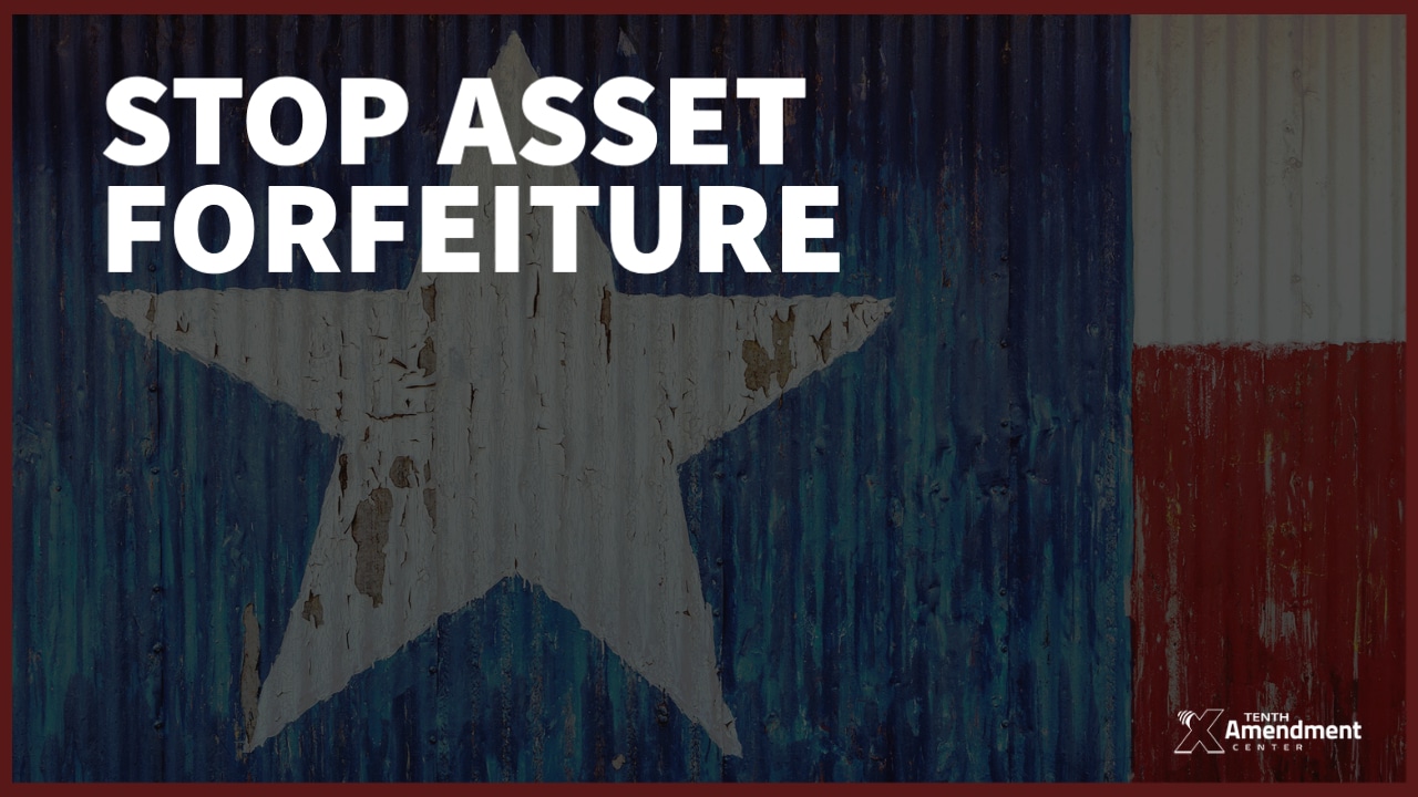 Texas Bill Would Reform State Asset Forfeiture Process And Take Step To ...