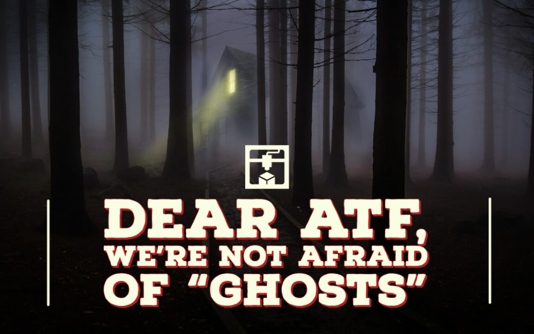 Ain’t Afraid of no Ghosts, Even if the ATF Wants us to Be