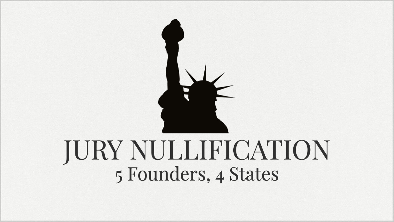 Jury Nullification: 5 Founders and 4 States