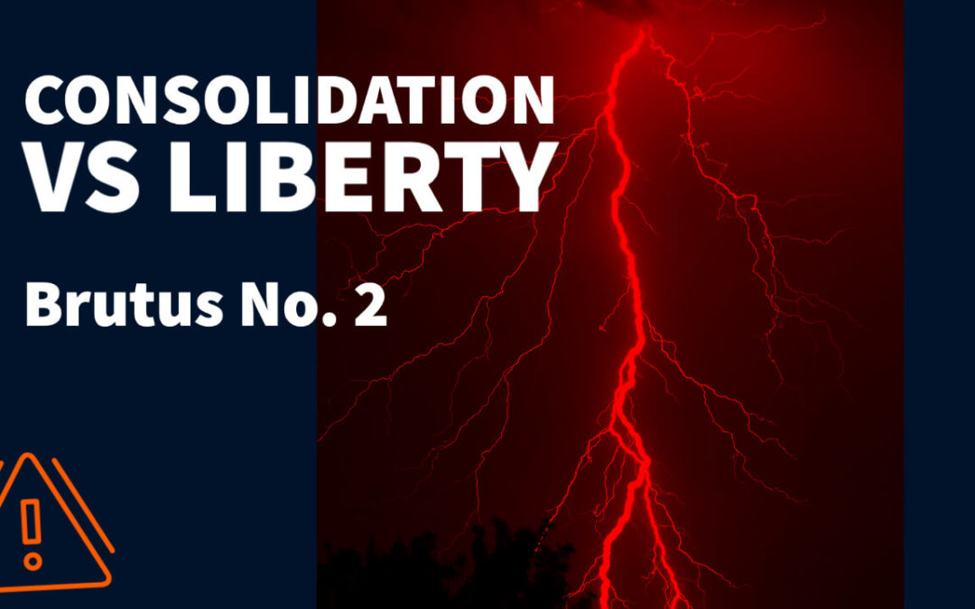 Consolidation vs Natural Liberty: Antifederalist Brutus No. 2