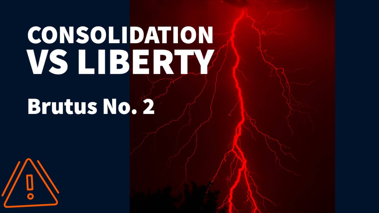 Consolidation vs Natural Liberty: Antifederalist Brutus No. 2