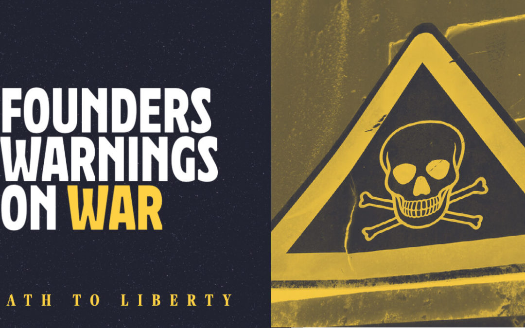 Warnings from the Founders on the Dangers of War