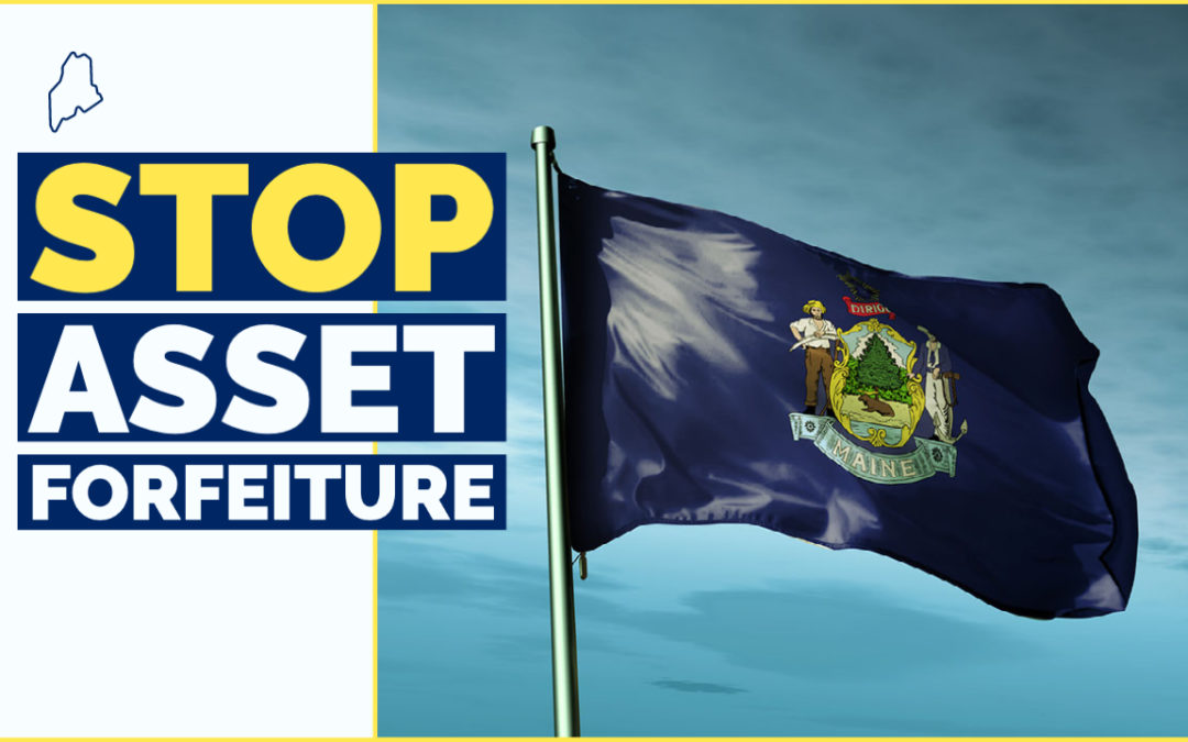 Now in Effect: Maine Ends Civil Asset Forfeiture, Opts Out of Federal Equitable Sharing Program