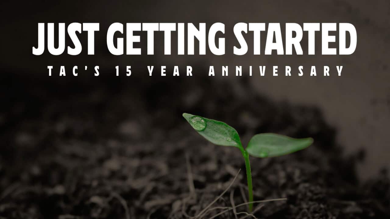 Just Getting Started: TAC’s 15 Year Anniversary!