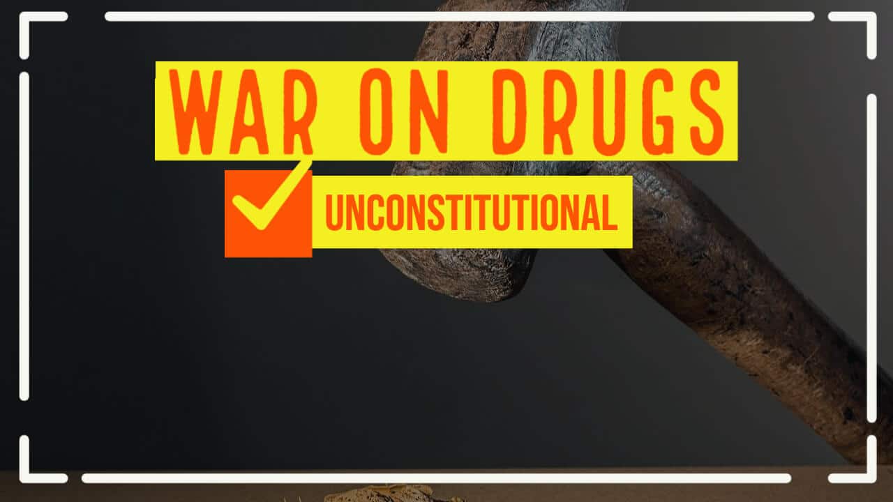 The War on Drugs: Unconstitutional Since Day One