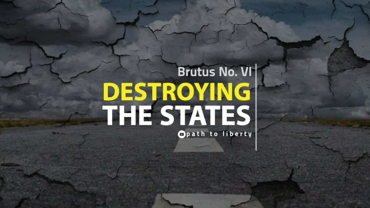 Destroying the States: Antifederalist Brutus No. 6