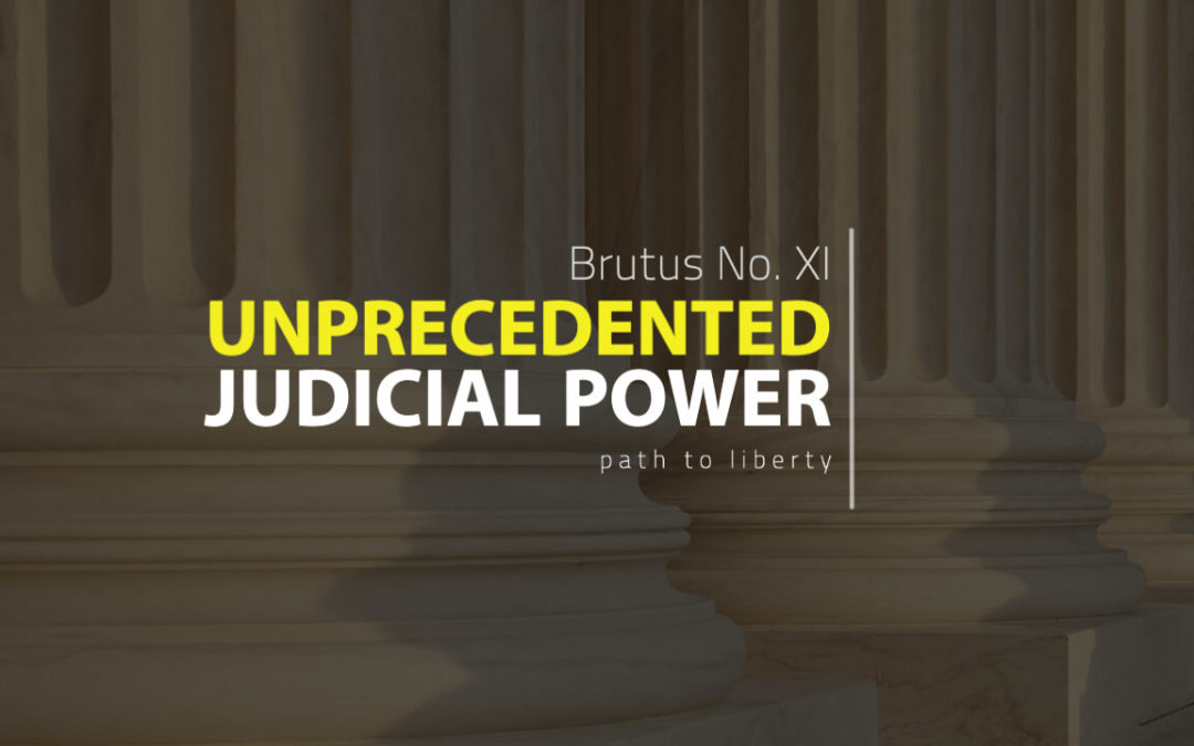 Unprecedented Judicial Power: Antifederalist Brutus No. 11