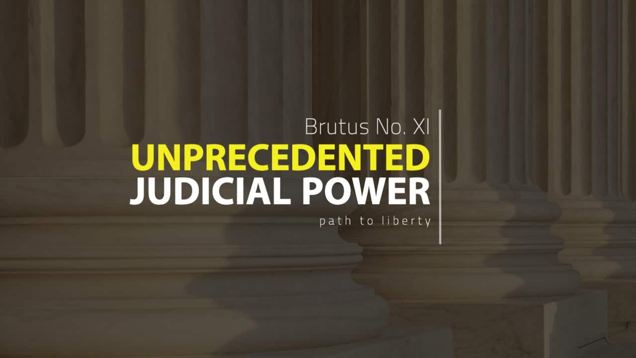 Unprecedented Judicial Power: Antifederalist Brutus No. 11