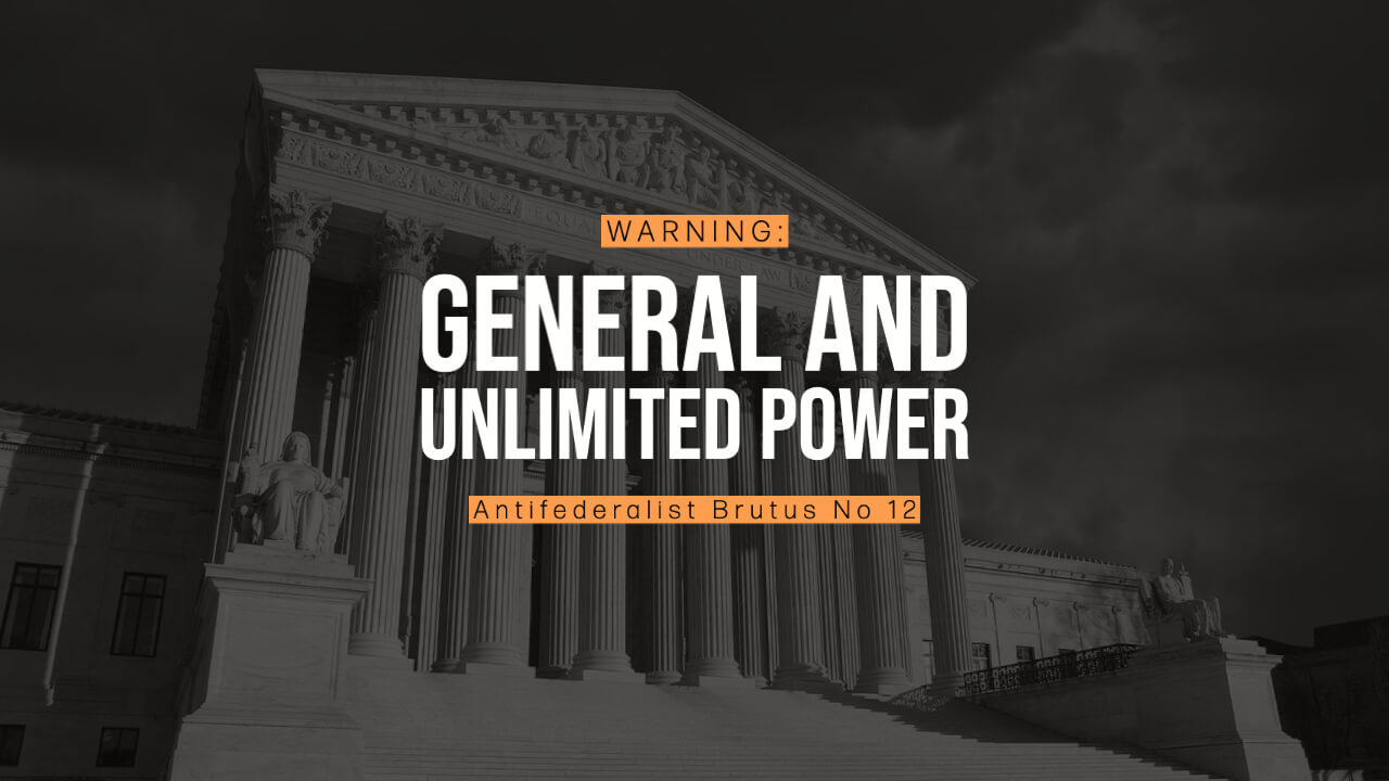 General and Unlimited Power: Antifederalist Brutus No. 12