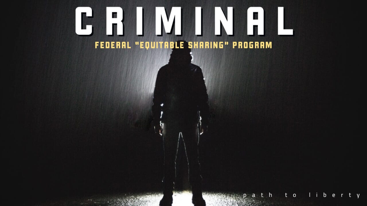 Criminal: The Federal “Equitable Sharing” Asset Forfeiture Program