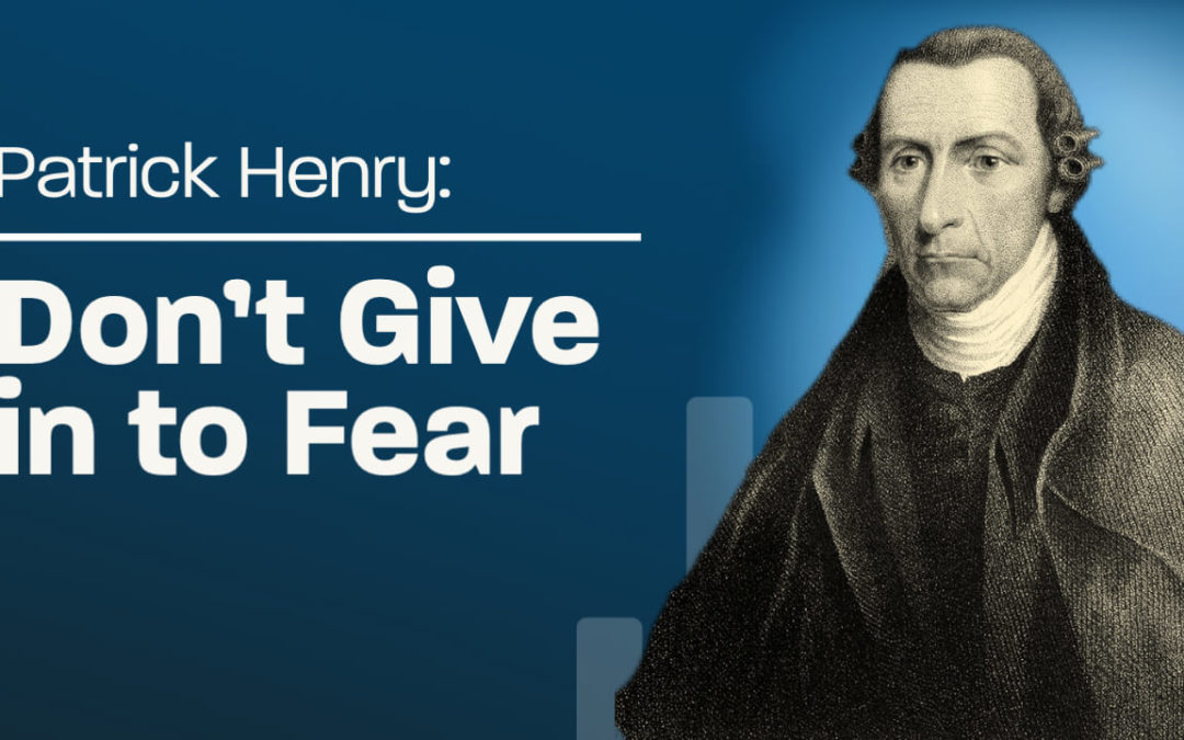 Don’t Give in to Fear: Patrick Henry’s Anti-Federalist Speech No. 3