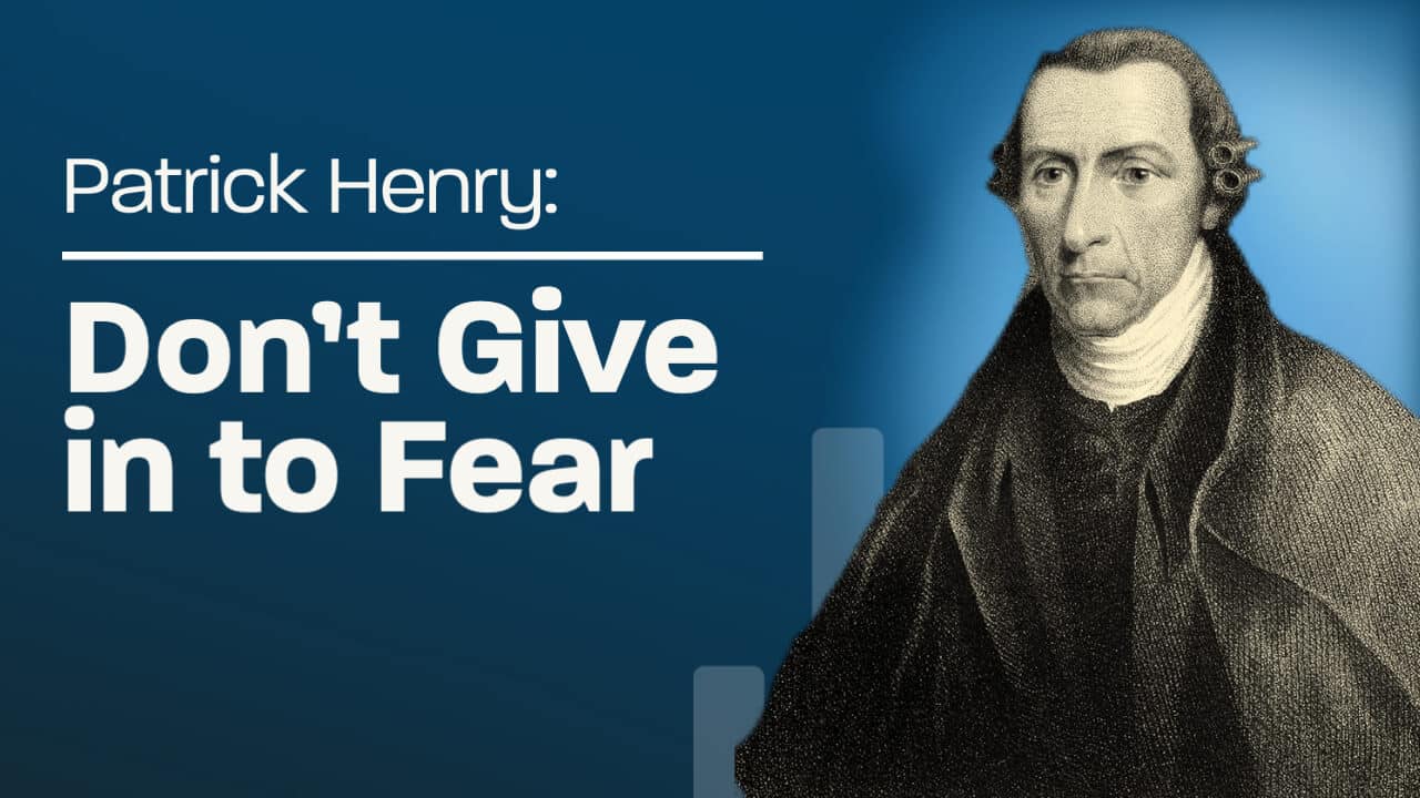 Don’t Give in to Fear: Patrick Henry’s Anti-Federalist Speech No. 3