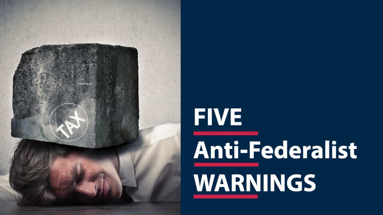 Taxation: 5 Anti-Federalist Warnings