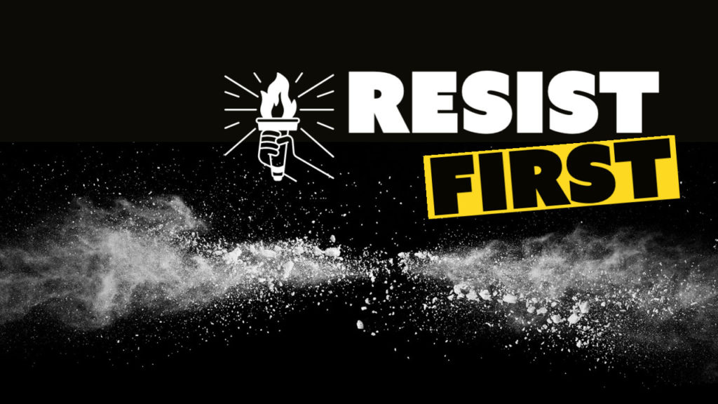 Resist. First.
