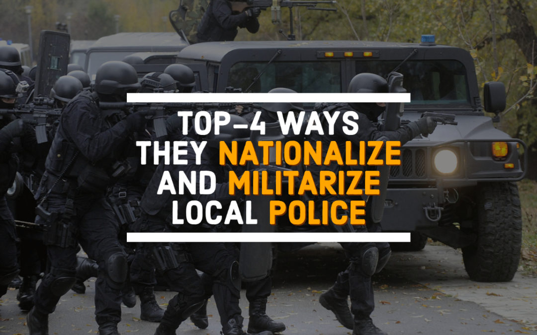 Top-4 Ways the Feds Nationalize and Militarize Local Police