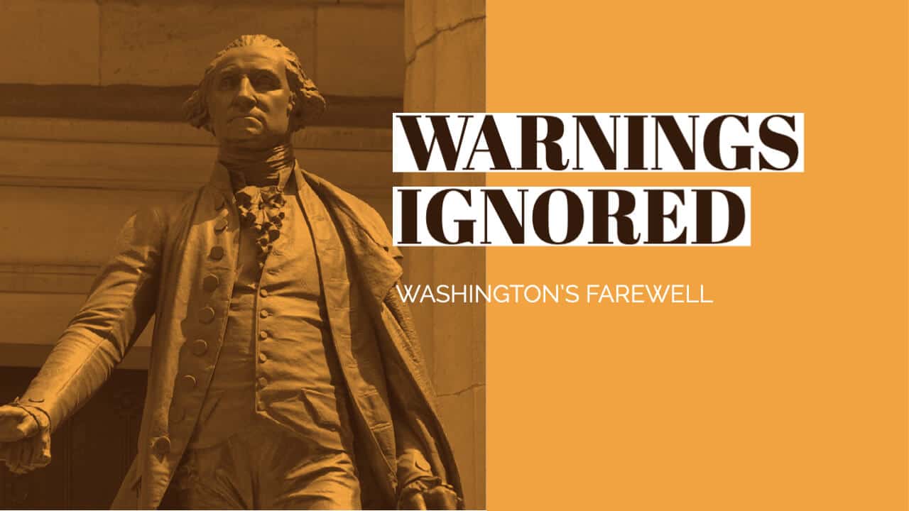 Warnings Ignored: George Washington’s Farewell Address