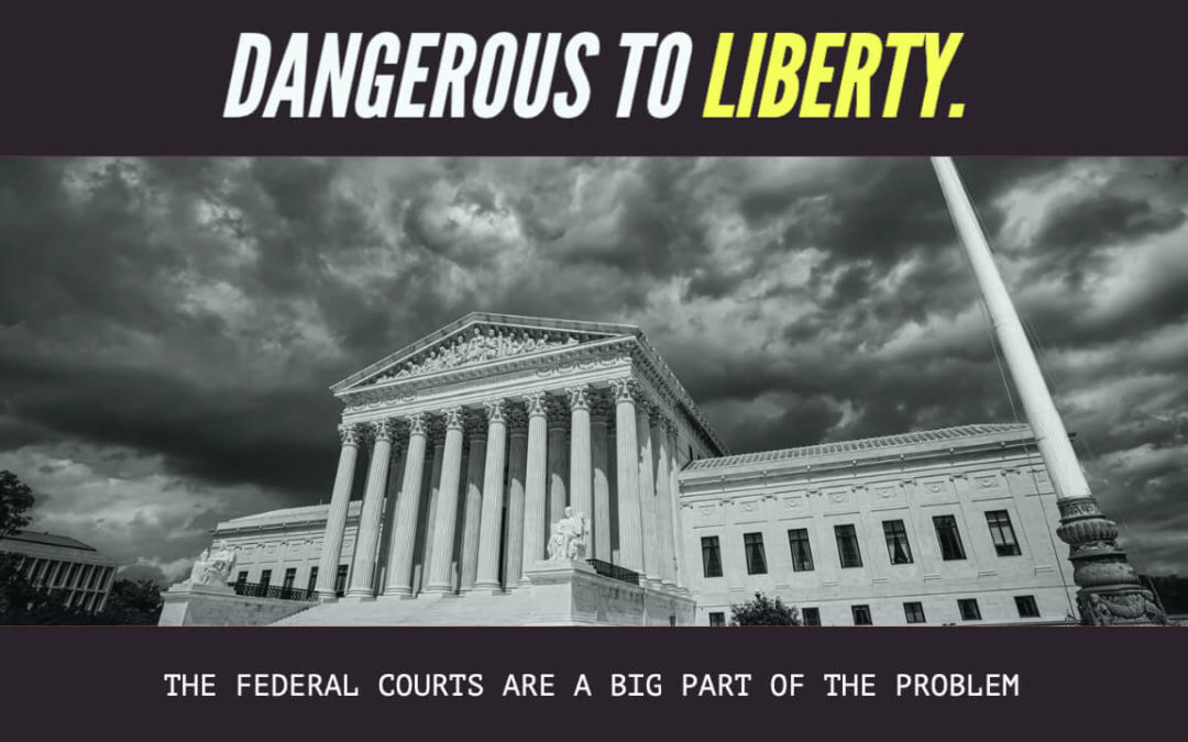 The Federal Court System is Dangerous to the Constitution and Liberty