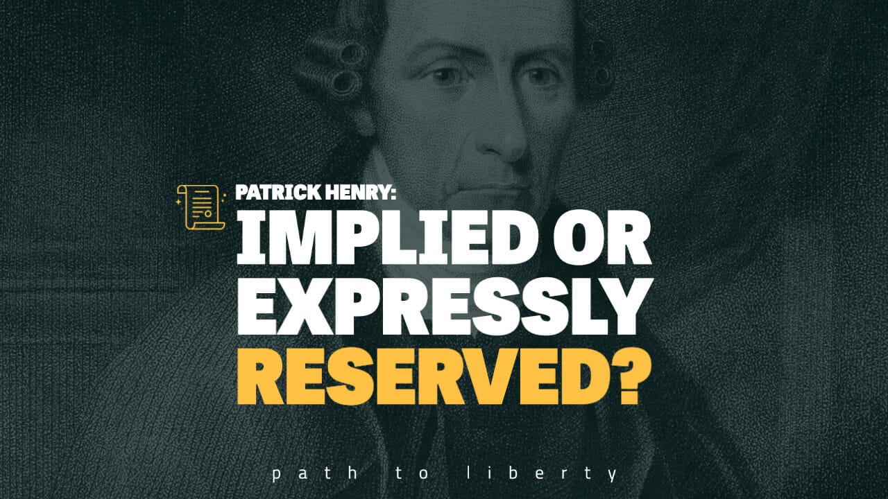 Implied vs Expressly Reserved: Patrick Henry’s Anti-Federalist Speeches 5-7