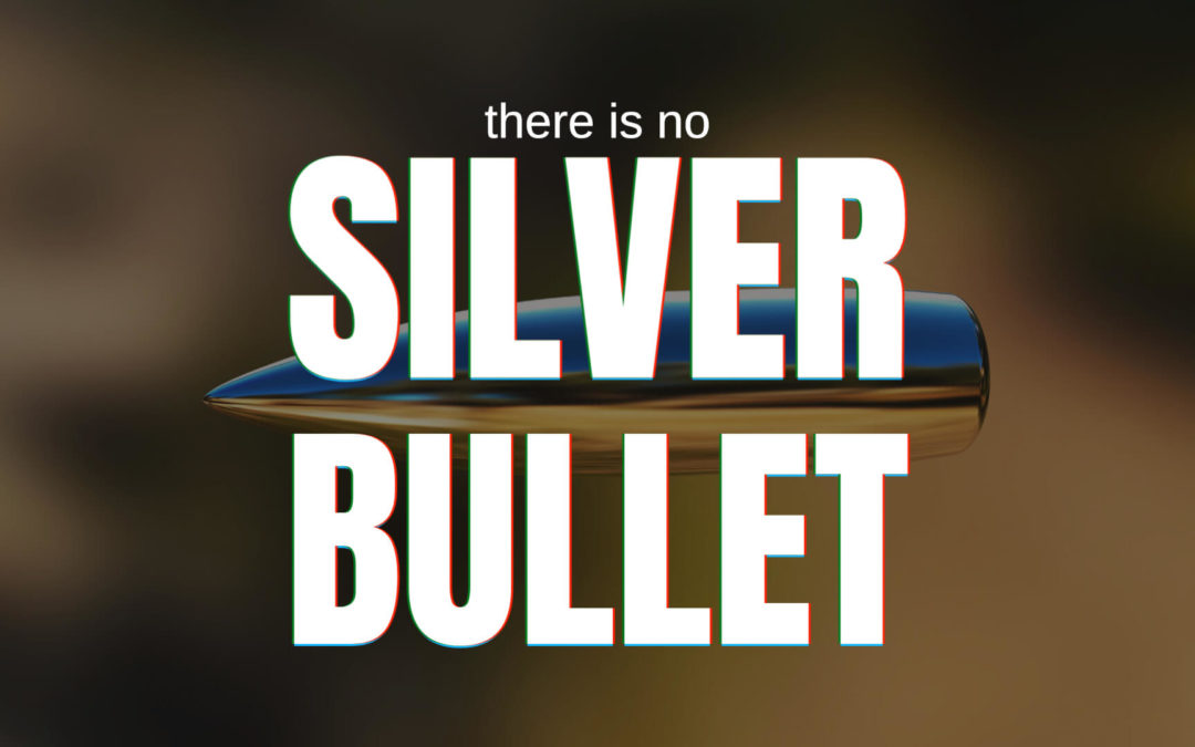 There is no Silver Bullet
