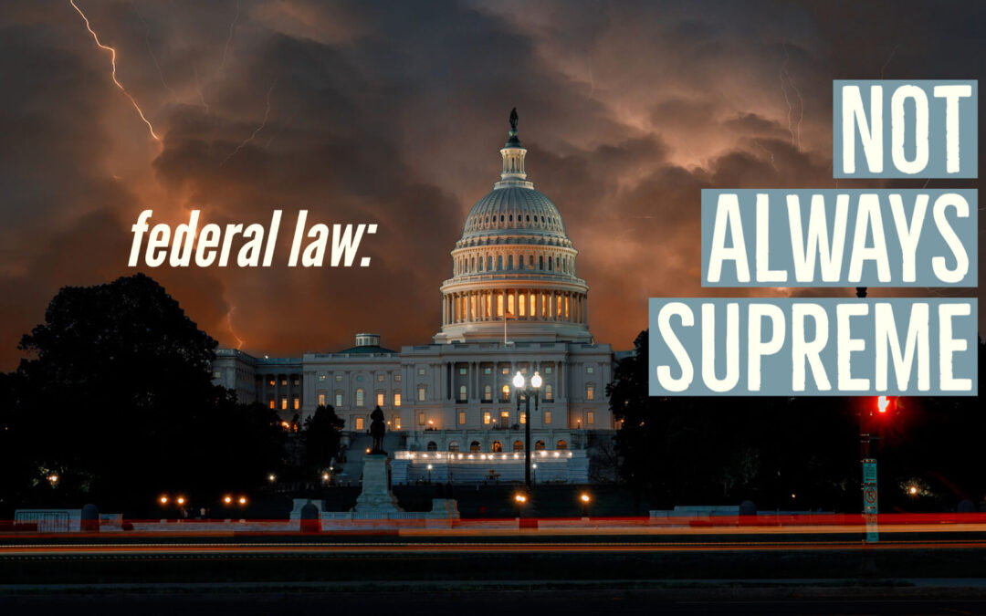 Federal Law is not “Always Supreme”
