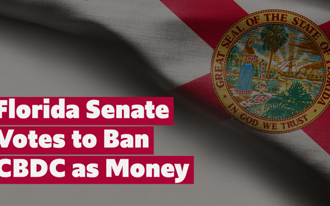 Florida Senate Passes Bill to Ban use of a CBDC as Money in the State