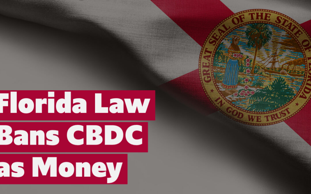 Now in Effect: Florida Law Removes CBDC from the Definition of Money