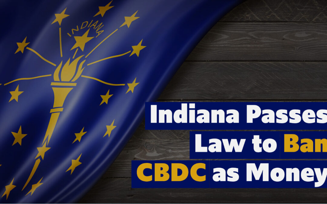 Signed as Law: Indiana Bans use of a CBDC as Money in the State