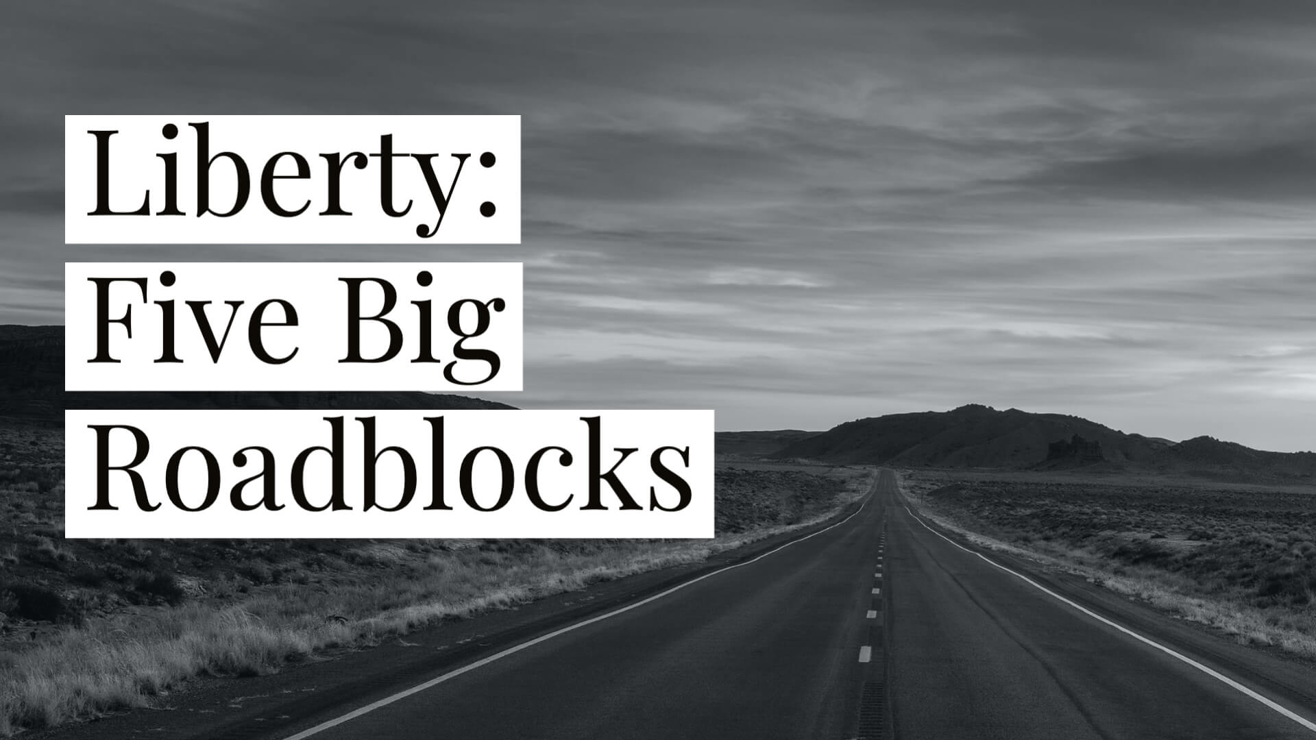 5 Big Roadblocks to Liberty