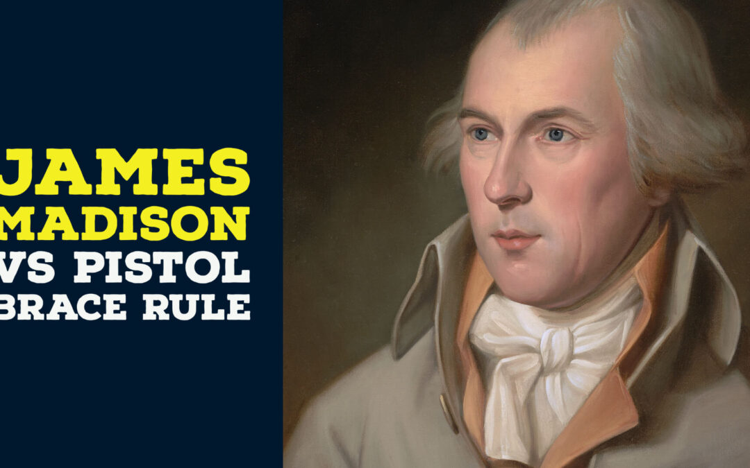 James Madison vs the Pistol Brace Rule