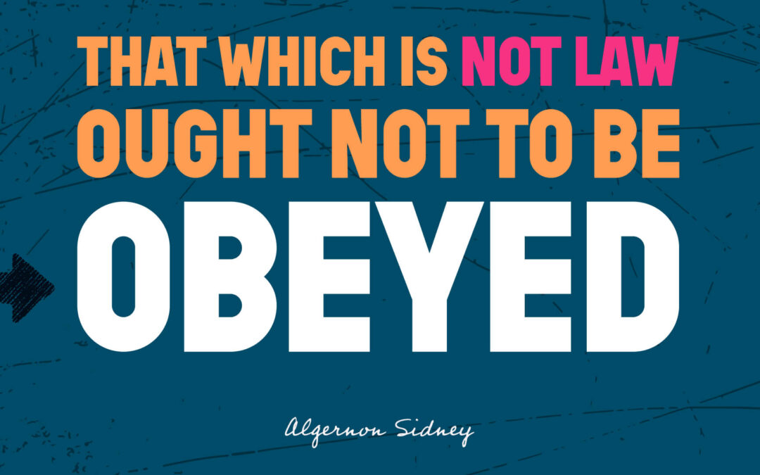 That Which is Not Law Ought Not to Be Obeyed