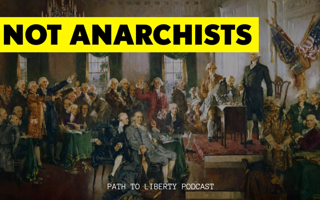 The Founders Were Not Anarchists. But…